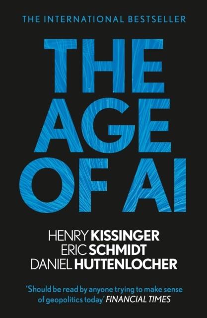 AGE OF AI, THE | 9781529375992 | KISSINGER, HENRY A. / SCHMIDT, ERIC / HUTTENLOCHER, DANIEL