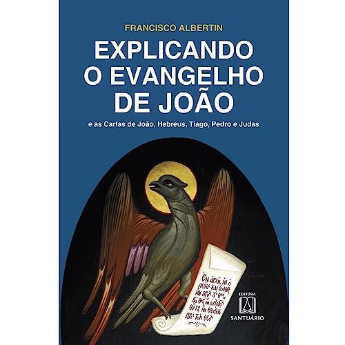 EXPLICANDO O EVANGELHO DE JOAO | 9788536902777 | ALBERTIN, FRANCISCO