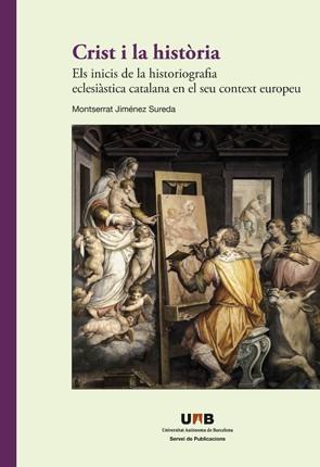 CRIST I LA HISTÒRIA. ELS INICIS DE LA HISTORIOGRAFIA ECLESIÀSTICA CATALANA EN EL SEU CONTEXT EUROPEU | 9788449050923 | JIMÉNEZ SUREDA, MONTSERRAT 