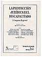 PROTECCIÓN JURÍDICA DEL DISCAPACITADO I CONGRESO REGIONAL, LA | 9788484428350 | IGNACIO SERRANO GARCÍA/MANUEL AZNAR LÓPEZ/ALFONSO CANDAU PÉREZ/F. FERNÁNDEZ-PRIDA MIGOYA/GABRIEL GAR