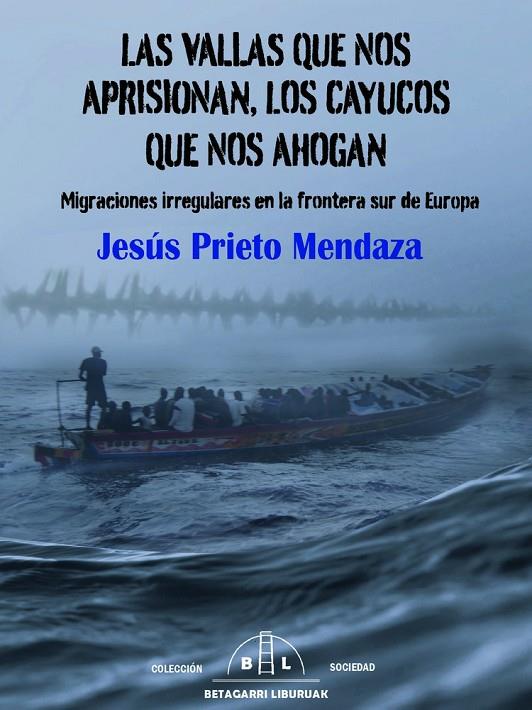 VALLAS QUE NOS APRISIONAN, LOS CAYUCOS QUE NOS AHOGAN, LAS | 9788412994025 | PRIETO MENDAZA, JESÚS