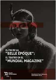 FIN DE LA "BELLE ÉPOQUE", EL : EL TEATRO EN EL "MUNDIAL MAGAZINE" | 9788419588500 | DE LA FUENTE BALLESTEROS, RICARDO/JIMÉNEZ GARCÍA,ELENA