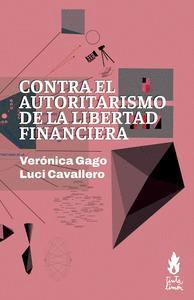 CONTRA EL AUTORITARISMO DE LA LIBERTAD FINANCIERA | 9786316507259 | GAGO, VERÓNICA