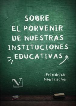 SOBRE EL PORVENIR DE NUESTRAS INSTITUCIONES EDUCATIVAS | 9788413377988 | NIETZSCHE, FRIEDRICH W.