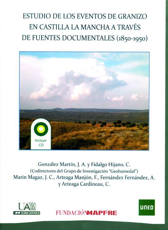 ESTUDIOS DE LOS EVENTOS DEL GRANIZO EN CASTILLA LA MANCHA A TRAVÉS DE FUENTES DOCUMENTALES (1850-1950) | 9788483442067 | GONZÁLEZ MARTÍN, JUAN ANTONIO / FIDALGO HIJANO, CONCEPCIÓN