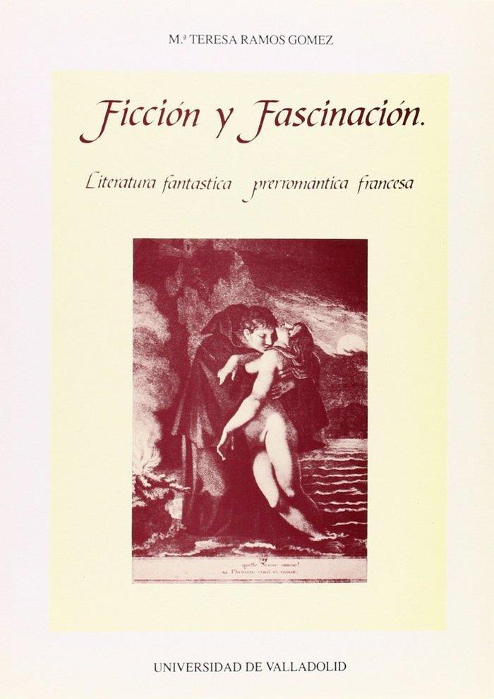 FICCIÓN Y FASCINACIÓN. LITERATURA FANTÁSTICA PRERROMÁNTICA FRANCESA | 9788477620099 | RAMOS GOMEZ, M.TERESA
