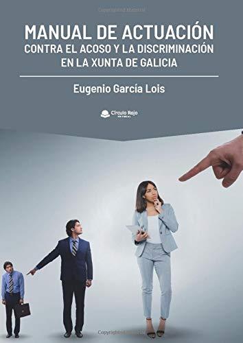 MANUAL DE ACTUACIÓN CONTRA EL ACOSO Y LA DISCRIMIN | 9788413387772 | GARCÍA LOIS, EUGENIO