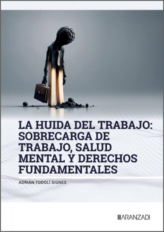 HUIDA DEL TRABAJO, LA : SOBRECARGA DE TRABAJO, SALUD MENTAL Y DERECHOS FUNDAMENTALES | 9788410856141 | TODOLI SIGNES, ADRIAN