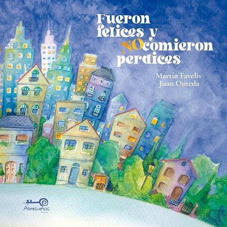 FUERON FELICES Y NO COMIERON PERDICES | 9791387894047 | FAVELIS, MARTIN