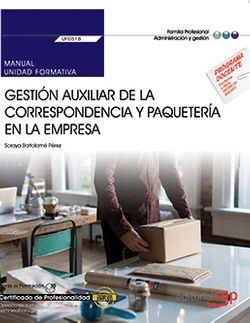 MANUAL. GESTIÓN AUXILIAR DE LA CORRESPONDENCIA Y PAQUETERÍA EN LA EMPRESA (UF0518). CERTIFICADOS DE PROFESIONALIDAD. OPERACIONES AUXILIARES DE SERVICI | 9788468186573 | SORAYA BARTOLOMÉ PÉREZ