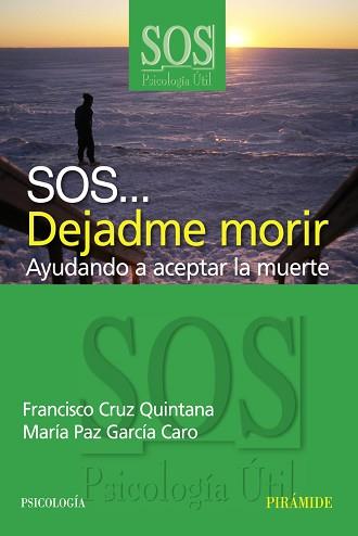 SOS DEJADME MORIR : AYUDANDO A ACEPTAR LA MUERTE | 9788436820928 | CRUZ, FRANCISCO