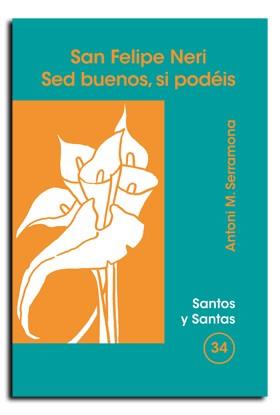 SAN FELIPE NERI. SED BUENOS, SI PODÉIS | 9788474675689 | SERRAMONA TERRADO, ANTONI