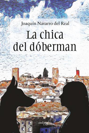 CHICA DEL DÓBERMAN, LA | 9788419300331 | NAVARRO DEL REAL, JOAQUÍN