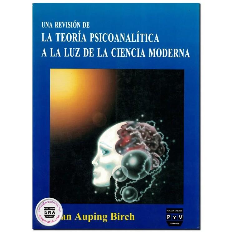 REVISIÓN DE LA TEORÍA PSICOANALÍTICA A LA LUZ DE LA CIENCIA MODERNA, UNA | 9789688567623 | AUPING BIRCH, JUAN