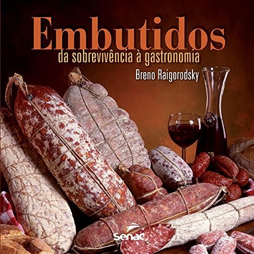 EMBUTIDOS : DA SOBREVIVENCIA A GASTRONOMIA | 9786555365160 | RAIGORODSKY, BRENO