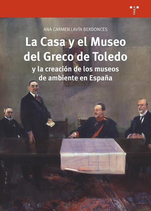 CASA Y EL MUSEO DEL GRECO DE TOLEDO Y LA CREACIÓN DE LOS MUSEOS DE AMBIENTE EN ESPAÑA, LA | 9788417140175 | LAVÍN BERDONCES, ANA CARMEN
