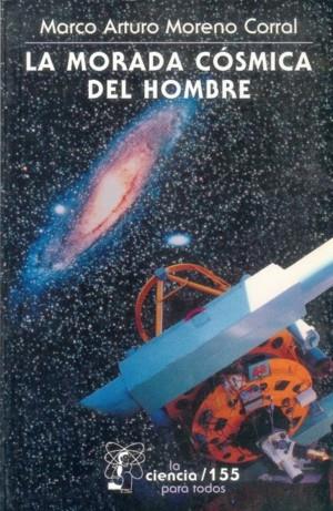 MORADA CÓSMICA DEL HOMBRE, LA : IDEAS E INVESTIGACIONES SOBRE EL LUGAR DE LA TIERRA EN EL UNIVERSO | 9789681654214 | MORENO CORRAL, MARCO ARTURO