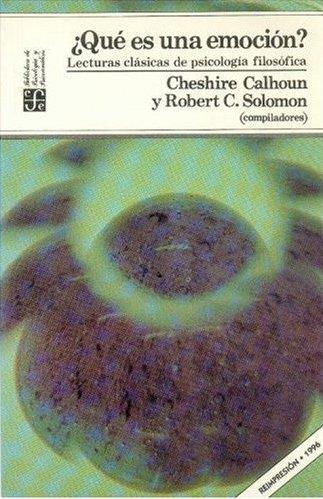 ¿QUÉ ES UNA EMOCIÓN? : LECTURAS CLÁSICAS DE PSICOLOGÍA FILOSÓFICA | 9789681630584 | CALHOUN, CHESHIRE
