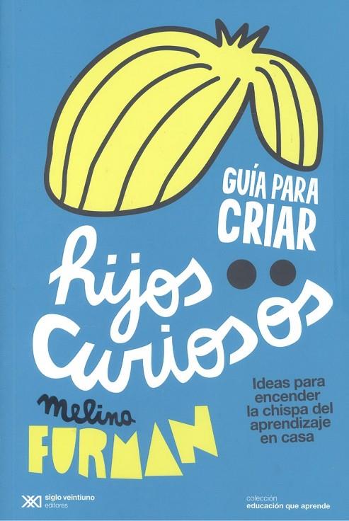 GUÍA PARA CRIAR HIJOS CURIOSOS | 9788432320675 | FURMAN, MELINA