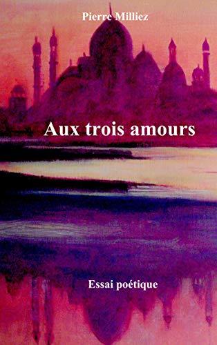 AUX TROIS AMOURS | 9782322202546 | MILLIEZ, PIERRE