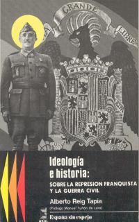 IDEOLOGIA E HISTORIA: SOBRE REPRESION FRANQUISTA Y GUERRA CIVIL | 9788476000144 | REIG TAPIA, ALBERTO