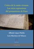 CRÍTICA DE LA RAZÓN VIRTUOSA. LAS RAÍCES ESPINOSISTAS DEL PENSAMIENTO DE KANT | 9788412491548 | LÓPEZ PULIDO, ALFREDO