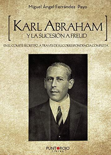 KARL ABRAHAM Y LA SUCESIÓN A FREUD | 9788417148034 | FERRÁNDEZ PAYO, MIGUEL ÁNGEL