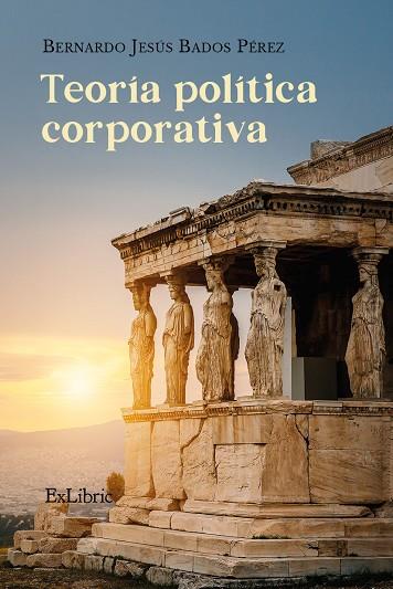 TEORIA POLITICA CORPORATIVA | 9791388255489 | BADOS PEREZ, BERNARDO JESUS