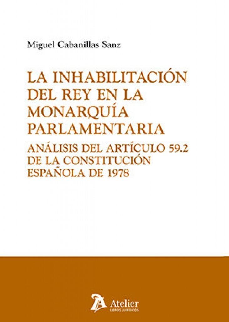 INHABILITACIÓN DEL REY EN LA MONARQUIA PARLAMENTARIA, LA | 9791387867850 | CABANILLAS SANZ, MIGUEL
