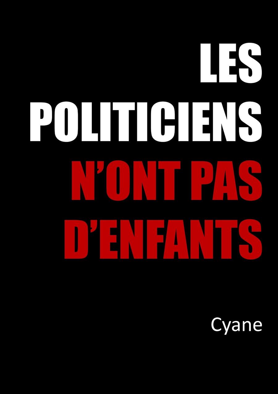 POLITICIENS N'ONT PAS D'ENFANTS, LES | 9782322095858 | CYANE