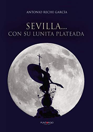 SEVILLA... CON SU LUNITA PLATEADA | 9788416157174 | RECHE GARCÍA, ANTONIO