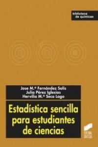 ESTADÍSTICA SENCILLA PARA ESTUDIANTES DE CIENCIAS | 9788497568159 | FERNÁNDEZ SOLÍS, JOSÉ MARÍA / PÉREZ IGLESIAS, JULIA / SECO LAGO, HERVILIA MARÍA