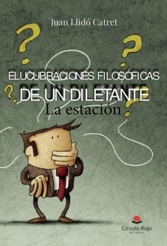 ELUCUBRACIONES FILOSÓFICAS DE UN DILETANTE | 9788411753739 | LLIDÓ, JUAN