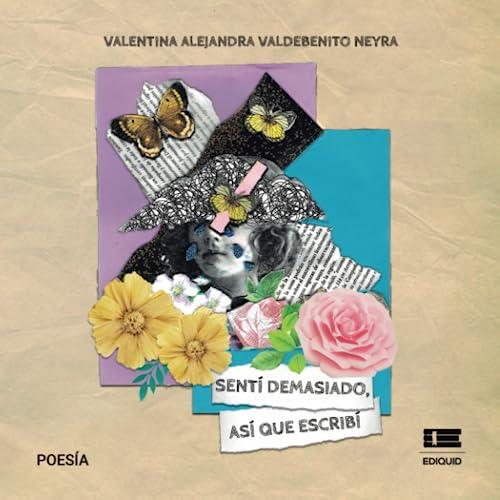 SENTÍ DEMASIADO, ASÍ QUE ESCRIBÍ | 9786125078759 | VALDEBENITO NEYRA, VALENTINA
