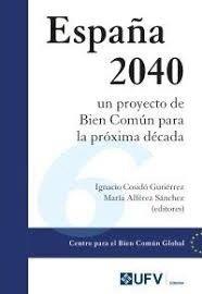 ESPAÑA 2040 UN PROYECTO DE BIEN COMUN PARA PRÓXIMA DÉCADA | 9791387731489