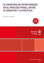 PRINCIPIO DE OPORTUNIDAD EN EL PROCESO PENAL, EL : ENTRE EL DERECHO Y LA POLÍTICA | 9788411972345 | ROSELL CORBELLE, ALBA
