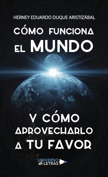 CÓMO FUNCIONA EL MUNDO Y CÓMO APROVECHARLO A TU FAVOR | 9788417274719 | DUQUE ARISTIZÁBAL, HERNEY EDUARDO