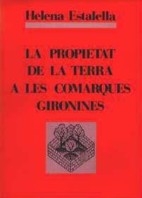 PROPIETAT DE LA TERRA A LES COMARQUES GIRONINES, LA | 9788460034506 | ESTADELLA, HELENA