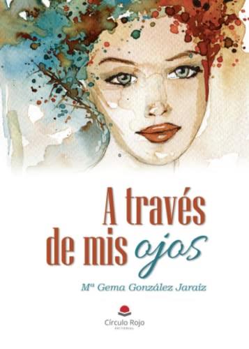 A TRAVÉS DE MIS OJOS | 9788411374002 | GONZÁLEZ JARAÍZ, Mª GEMA
