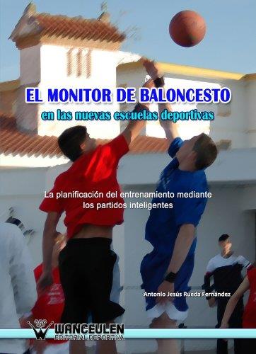 MONITOR DE BALONCESTO EN LAS NUEVAS ESCUELAS DEPORTIVAS, EL | 9788498239652 | RUEDAD FERNANDEZ, ANTONIO JESUS