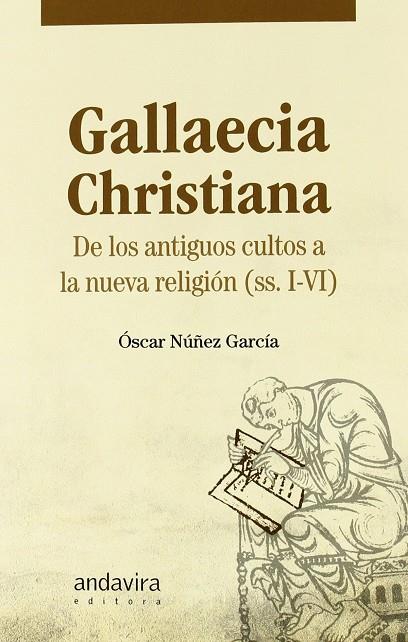 GALLAECIA CHRISTIANA ANTIGUOS CULTOS NUEVA RELIGION | 9788484085904 | NUÑEZ GARCIA, OSCAR