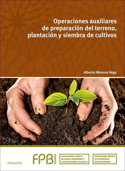 OPERACIONES AUXILIARES DE PREPARACIÓN DEL TERRENO, PLANTACIÓN Y SIEMBRA DE CULTIVOS | 9788497329422 | MORENO VEGA, ALBERTO