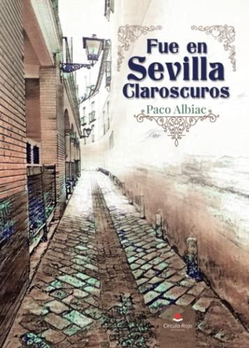 FUE EN SEVILLA CLAROSCUROS | 9788411451314 | ALBIAC, PACO