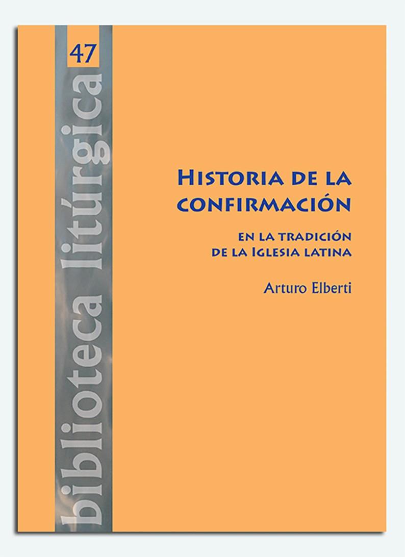 HISTORIA DE LA CONFIRMACIÓN EN LA TRADICIÓN DE LA IGLESIA LATINA | 9788498058543 | ELBERTI, ARTURO