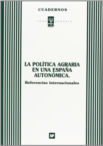 POLÍTICA AGRARIA ESPAÑA AUTONÓMICA, LA. REFERENCIAS INTERNACIONALES | 9788484760573 | FORO AGRARIO