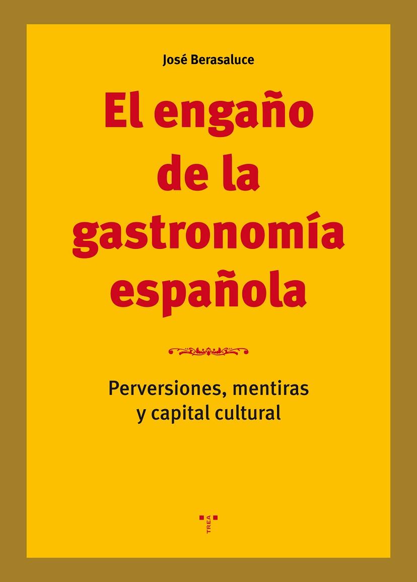 ENGAÑO DE LA GASTRONOMÍA ESPAÑOLA, EL | 9788417140564 | BERASALUCE LINARES, JOSÉ