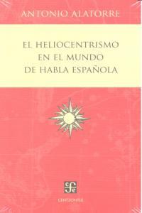 HELIOCENTRISMO EN EL MUNDO DE HABLA ESPAÑOLA, EL | 9786071606426 | ALATORRE, ANTONIO