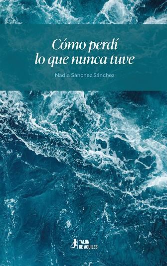 CÓMO PERDÍ LO QUE NUNCA TUVE | 9791388344404 | SANCHEZ SANCHEZ, NADIA