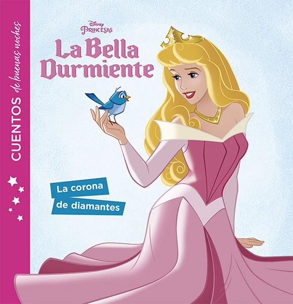 BELLA DURMIENTE, LA. CUENTOS DE BUENAS NOCHES. LA CORONA DE DIAMANTES | 9788416917273 | DISNEY
