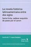 NOVELA HISTÓRICA LATINOAMERICANA ENTRE DOS SIGLOS, LA | 9788400092344 | LÓPEZ BADANO, CECILIA M.T.